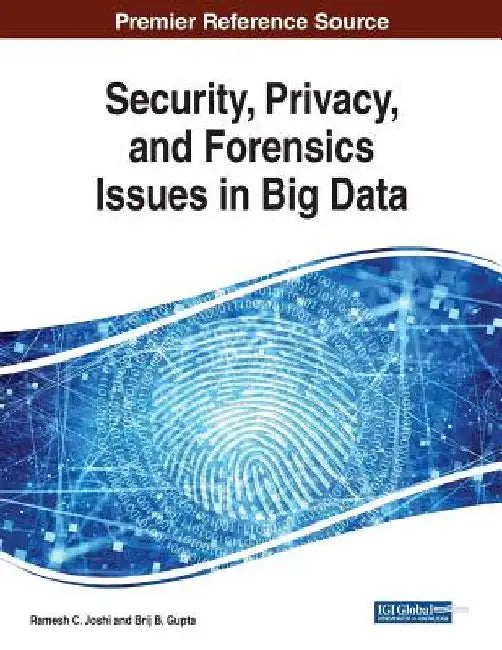 Security, Privacy, and Forensics Issues in Big Data by Ramesh C. Joshi