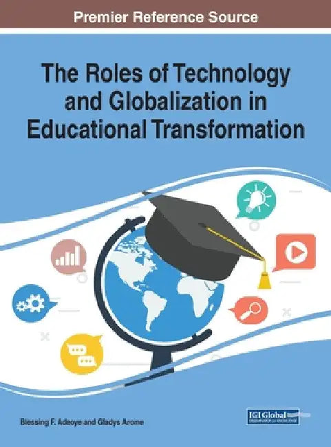 The Roles of Technology and Globalization in Educational Transformation by Blessing F. Adeoye