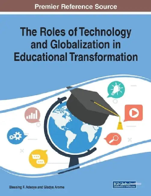 The Roles of Technology and Globalization in Educational Transformation by Blessing F. Adeoye