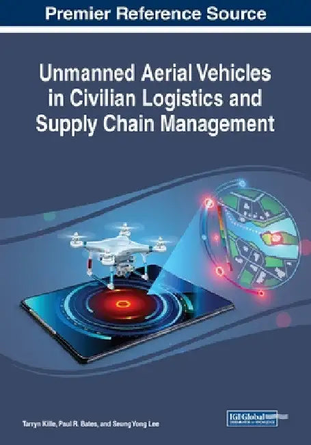 Unmanned Aerial Vehicles in Civilian Logistics and Supply Chain Management by Tarryn Kille