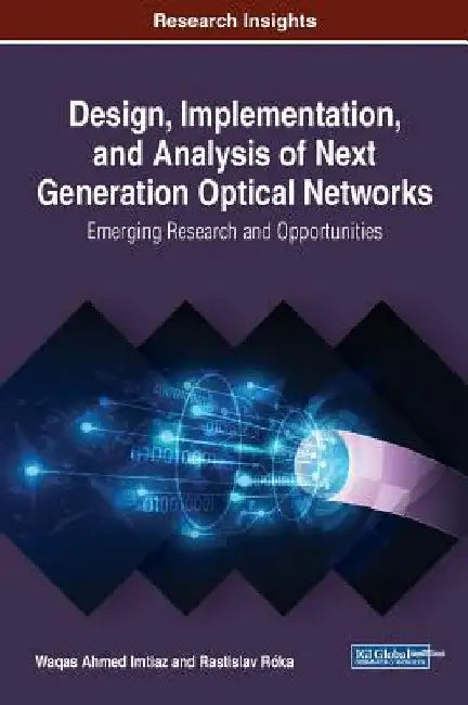 Design, Implementation, and Analysis of Next Generation Optical Networks: Emerging Research and Opportunities by Waqas Ahmed Imtiaz