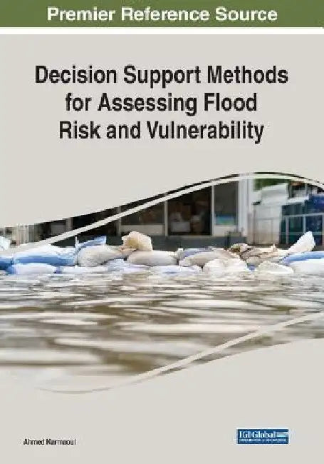 Decision Support Methods for Assessing Flood Risk and Vulnerability by Ahmed Karmaoui