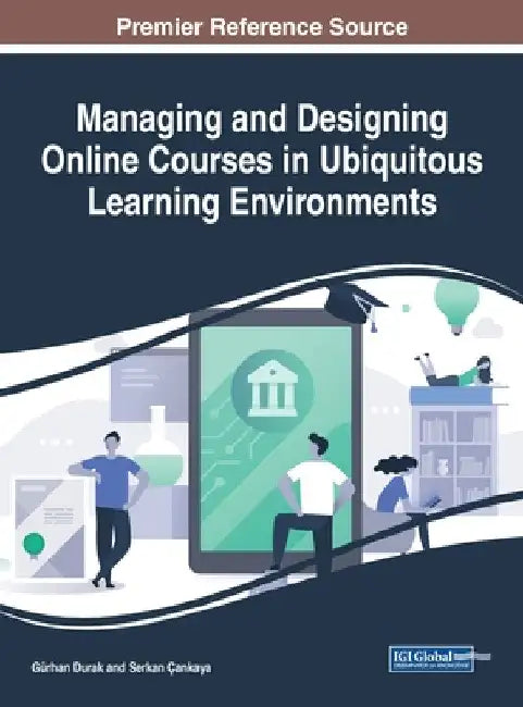 Managing and Designing Online Courses in Ubiquitous Learning Environments by Gürhan Durak