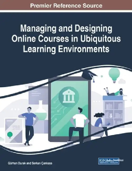 Managing and Designing Online Courses in Ubiquitous Learning Environments by Gürhan Durak