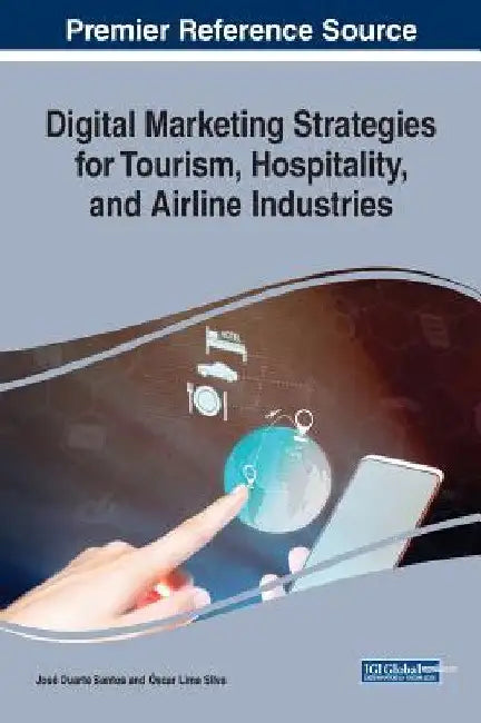Digital Marketing Strategies for Tourism, Hospitality, and Airline Industries by José Duarte Santos