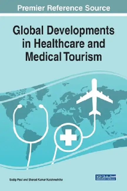 Global Developments in Healthcare and Medical Tourism by Sudip Paul