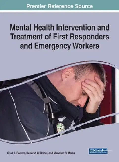 Mental Health Intervention and Treatment of First Responders and Emergency Workers by Clint A. Bowers