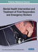 Mental Health Intervention and Treatment of First Responders and Emergency Workers by Clint A. Bowers