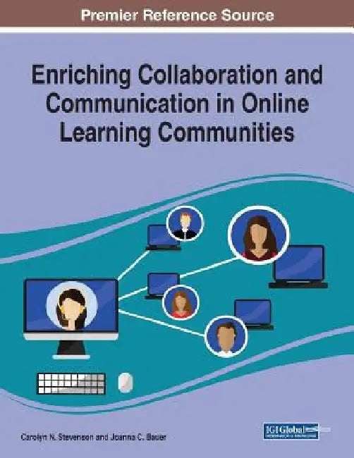 Enriching Collaboration and Communication in Online Learning Communities by Carolyn N. Stevenson