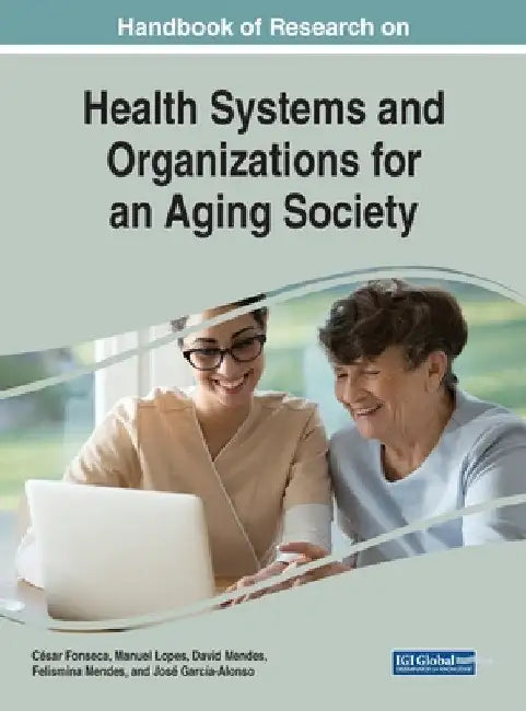 Handbook of Research on Health Systems and Organizations for an Aging Society by César Fonseca