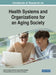 Handbook of Research on Health Systems and Organizations for an Aging Society by César Fonseca