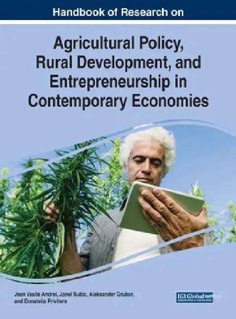 Handbook of Research on Agricultural Policy, Rural Development, and Entrepreneurship in Contemporary Economies by Andrei Jean Vasile