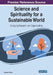 Science and Spirituality for a Sustainable World: Emerging Research and Opportunities by Deepanjali Mishra