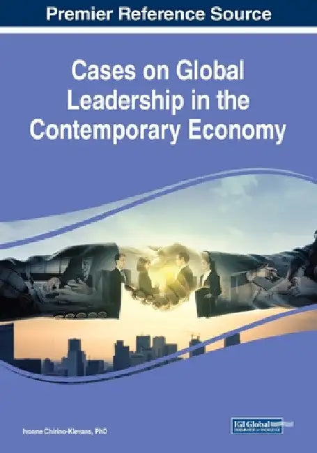 Cases on Global Leadership in the Contemporary Economy by Ivonne Chirino-Klevans