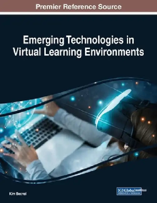 Emerging Technologies in Virtual Learning Environments by Kim Becnel