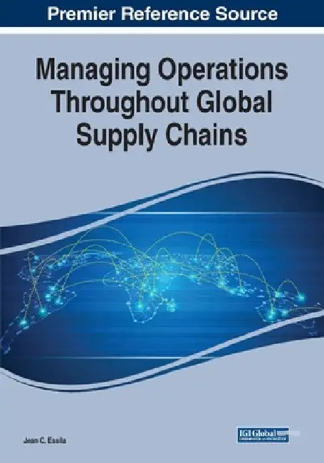Managing Operations Throughout Global Supply Chains by Jean C. Essila