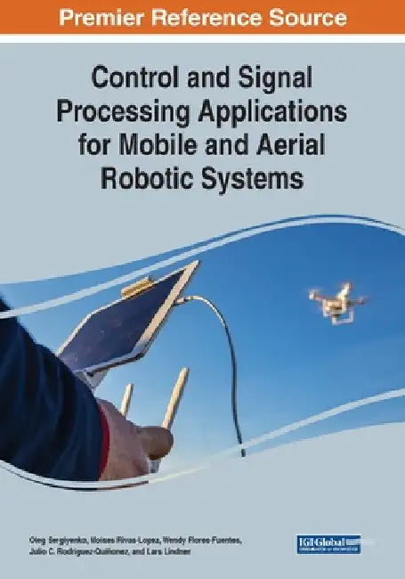 Control and Signal Processing Applications for Mobile and Aerial Robotic Systems by Oleg Sergiyenko