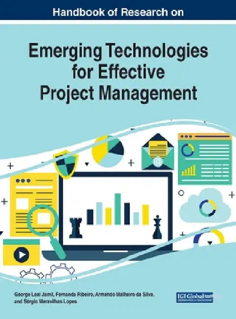 Handbook of Research on Emerging Technologies for Effective Project Management by George Leal Jamil