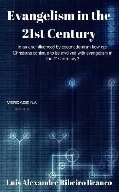 Evangelism in the 21st Century: In an era influenced by postmodernism how can Christians continue to be involved with evangelism in the 21st century? by Luis Alexandre Ribeiro Branco
