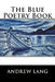 The Blue Poetry Book by Andrew Lang