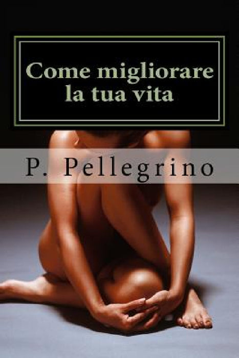 Come migliorare la tua vita: mindfulness, MEDITAZIONE GUIDATA, self-help, mente, salute, benessere, meditazione by P. L. Pellegrino