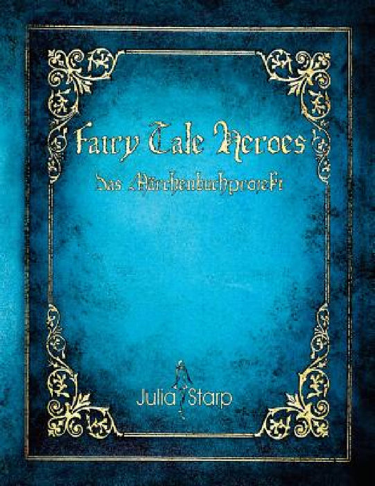 Fairy Tale Heroes: Das Märchenbuchprojekt by Julia Starp