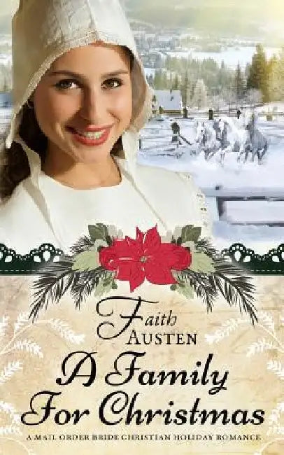 A Family for Christmas: A Mail Order Bride Christian Holiday Romance by Faith Austen