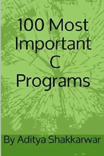 100 Most Important C Programs by Aditya Shakkarwar