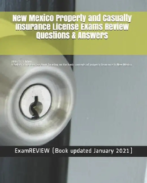 New Mexico Property and Casualty Insurance License Exams Review Questions & Answers 2016/17 Edition: A Self-Practice Exercise Book focusing on the bas by Examreview