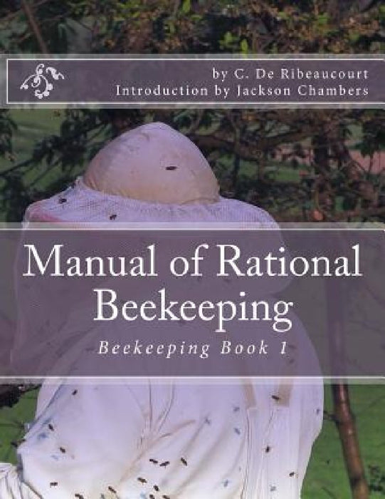 Manual of Rational Beekeeping: Beekeeping Book 1 by Jackson Chambers