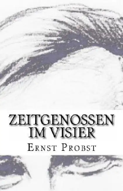 Zeitgenossen im Visier: 25 Glossen by Probst, Ernst