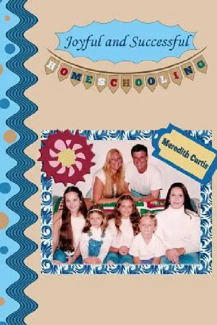 Joyful and Successful Homeschooling by Meredith Curtis