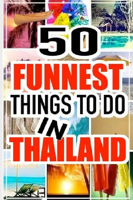 50 Funnest Things to do in Thailand by Jack Bourne