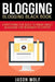 Blogging: Blogging Blackbook: Everything You Need To Know About Blogging From Beginner To Expert by Jason Wolf