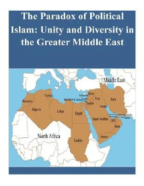 The Paradox of Political Islam: Unity and Diversity in the Greater Middle East by Penny Hill Press Inc