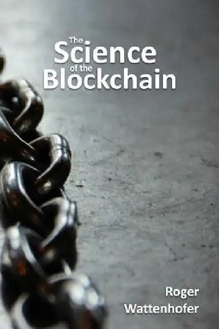 The Science of the Blockchain by Roger Wattenhofer