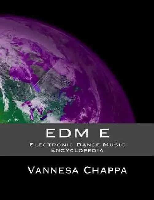 Edm E: Electronic Dance Music Encylopedia by Vannesa Chappa