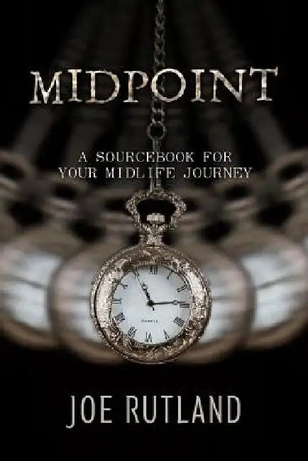 Midpoint: A Sourcebook For Your Midlife Journey by Joe Rutland