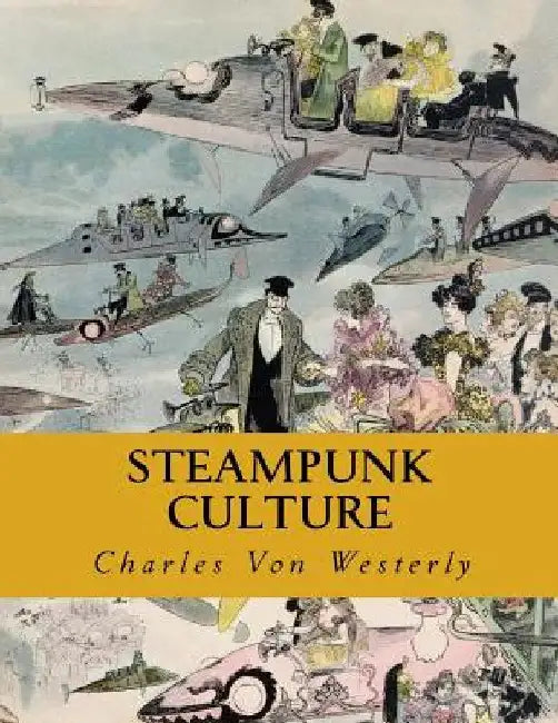 Steampunk Culture by Charles Von Westerly