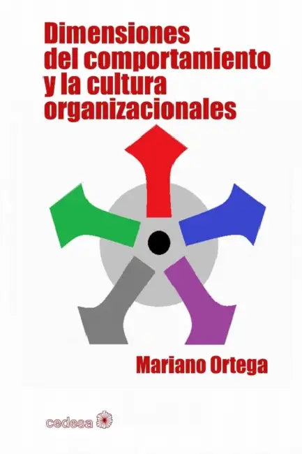 Dimensiones del comportamiento y la cultura organizacionales by Mariano Ortega