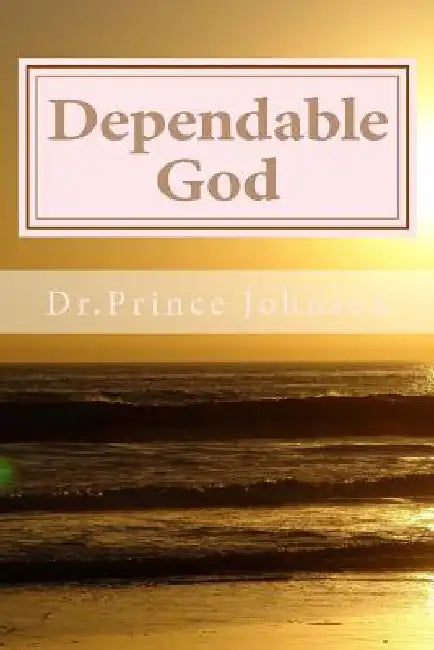 Dependable God: Power in the word of God by Prince Johnson