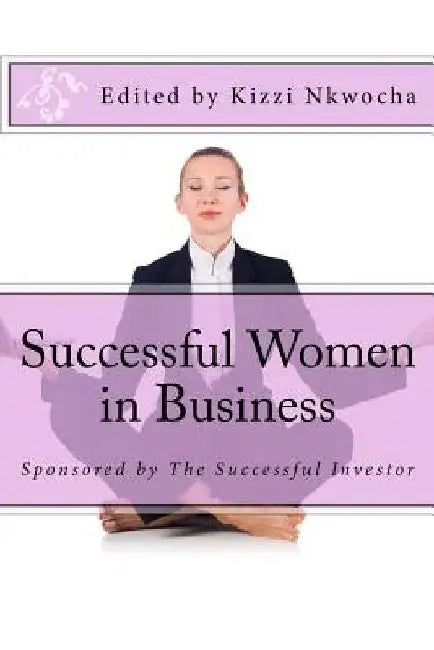 Successful Women in Business: Showcasing outstanding women entrepreneurs by Kizzi Nkwocha