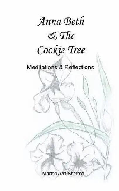 Anna Beth & The Cookie Tree: Meditations & Reflections by Anna Beth Sherrod