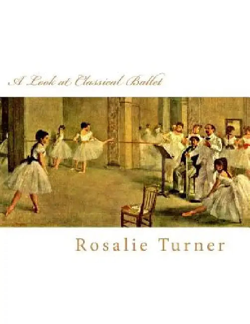 A Look at Classical Ballet by Rosalie Turner