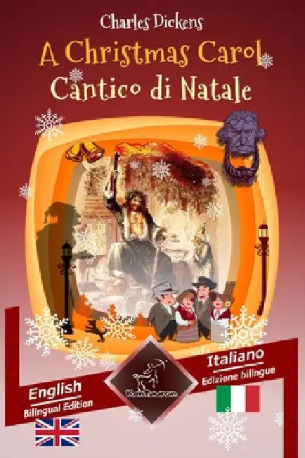 A Christmas Carol - Cantico di Natale: Bilingual parallel text - Bilingue con testo inglese a fronte: English - Italian / Inglese - Italiano by Leech, John