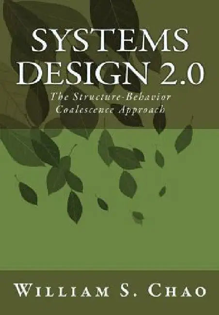 Systems Design 2.0: The Structure-Behavior Coalescence Approach by William S. Chao