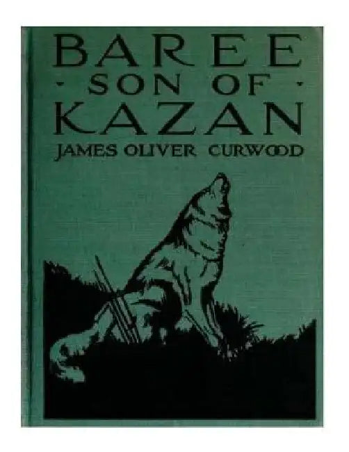Baree, Son of Kazan by James Oliver Curwood