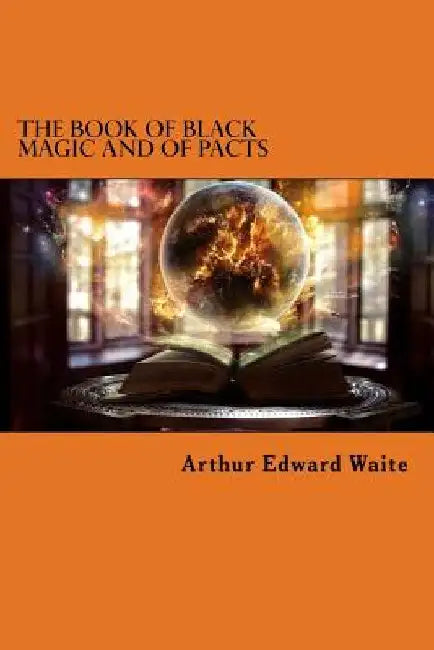 The Book of Black Magic and of Pacts by Arthur Edward Waite