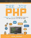 The Joy of PHP: A Beginner's Guide to Programming Interactive Web Applications with PHP and mySQL by Alan Forbes