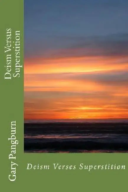Deism Versus Superstition: Growing Up With Hellfire & Brimstone by Gary Martin Pangburn